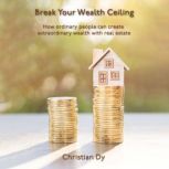 Break Your Wealth Ceiling, Christian Dy