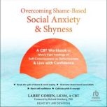 Overcoming ShameBased Social Anxiety..., Larry Cohen, LICSW, ACBT