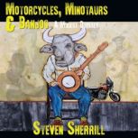Motorcycles, Minotaurs,  Banjos, Steven Sherrill