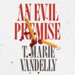An Evil Premise, T. Marie Vandelly
