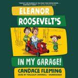 Eleanor Roosevelt's in My Garage!, Candace Fleming