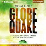 Globequake Living in the Unshakeable Kingdom While the World Falls Apart, Wallace Henley