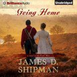 Going Home A Novel of the Civil War, James D. Shipman