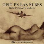 OPIO EN LAS NUBES, Rafael Chaparro Madiedo