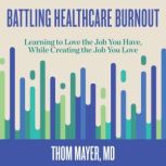 Battling Healthcare Burnout, Thom Mayer, MD