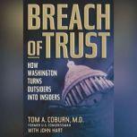 Breach of Trust How Washington Turns Outsiders into Insiders, Tom A. Coburn, M.D.