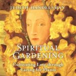 Spiritual Gardening, Judith Handlesman, MA
