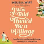 I Was Told Thered Be a Village, Melissa Wirt