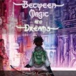Between Magic and Dreams, Bryan D Covington