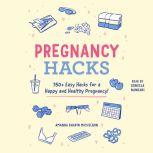 Pregnancy Hacks 350+ Easy Hacks for a Happy and Healthy Pregnancy!, Amanda Shapin Michelson