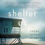 Shelter Us A Novel, Laura Nicole Diamond