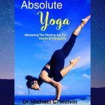 Absolute Yoga, Dr. Michael C. Melvin