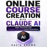 Online Course Creation with Claude AI..., David Brown