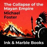 The Collapse of the Mayan Empire, Michael Foster
