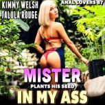 Mister Plants His Seed In My Ass Ana..., Kimmy Welsh