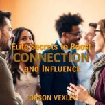 Elite Secrets to Boost Connection and..., Orson Vexley