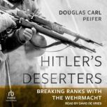 Hitlers Deserters, Douglas Carl Peifer