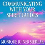 Communicating with Your Spirit Guides..., Monique Joiner Siedlak