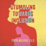 Stumbling Towards Inclusion, Dr. Priya Nalkur