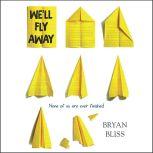 Well Fly Away, Bryan Bliss
