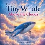 The Tiny Whale Above the Clouds, Eleanora Harris