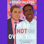 Im So Not Over You, Kosoko Jackson
