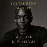 Scenes from My Life A Memoir, Michael K. Williams