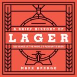 A Brief History of Lager, Mark Dredge