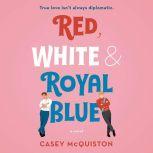 Red, White & Royal Blue A Novel, Casey McQuiston