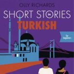 Short Stories in Turkish for Beginner..., Olly Richards