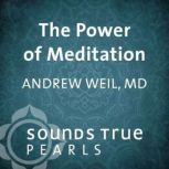 The Power of Meditation, Andrew Weil, MD, MD