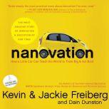 Nanovation How a Little Car Can Teach the World to Think Big and Act Bold, Kevin Freiberg