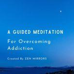 A Guided Meditation To Overcome Addiction, Zen Mirrors