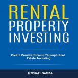 Rental Property Investing Create Passive Income Through Real Estate Investing, Michael Samba
