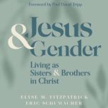 Jesus and Gender Living as Sisters and Brothers in Christ, Elyse Fitzpatrick