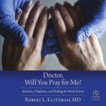 Doctor, Will You Pray for Me?, Robert L. Klitzman