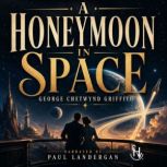 A Honeymoon In Space, George Chetwynd Griffith