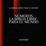 Numeros. La Biblia Libre para el Mund..., La Biblia Libre para el Mundo