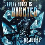 Every House is Haunted, Ian Rogers