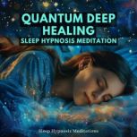 Quantum Deep Healing Sleep Hypnosis M..., Sleep Hypnosis Meditations