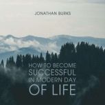 How to Become Successful in Modern Da..., Jonathan Burks