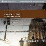 Known by God Audio Lectures, Brian S. Rosner