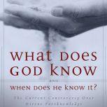 What Does God Know and When Does He Know It? The Current Controversy over Divine Foreknowledge, Millard J. Erickson