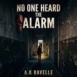 No One Heard the Alarm, A.K Ravelle