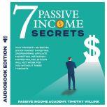 7 Passive Income Secrets Why Property Investing, Stock Market Investing, Dropshipping, Affiliate Marketing, Instagram Marketing, SEO, Bitcoin Will NOT Work for You Without These 7 Secrets, Timothy Willink