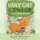 Ugly Cat  Pablo and the Missing Brot..., Isabel Quintero