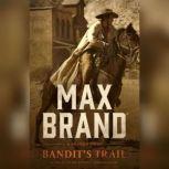 Bandits Trail A Western Story, Max Brand
