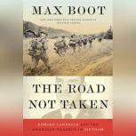 The Road Not Taken Edward Lansdale and the American Tragedy in Vietnam, Max Boot