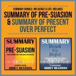 Summary Bundle: Influence & Life: Includes Summary of Pre-Suasion & Summary of Present Over Perfect, Abbey Beathan