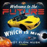 Welcome to the Future Which Is Mine, Not Elon Musk